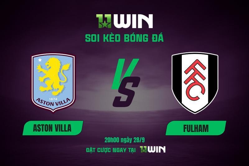 11WIN Soi Kèo Bóng Đá Aston Villa vs Fulham, 20h00 Ngày 28/9 - 11WIN