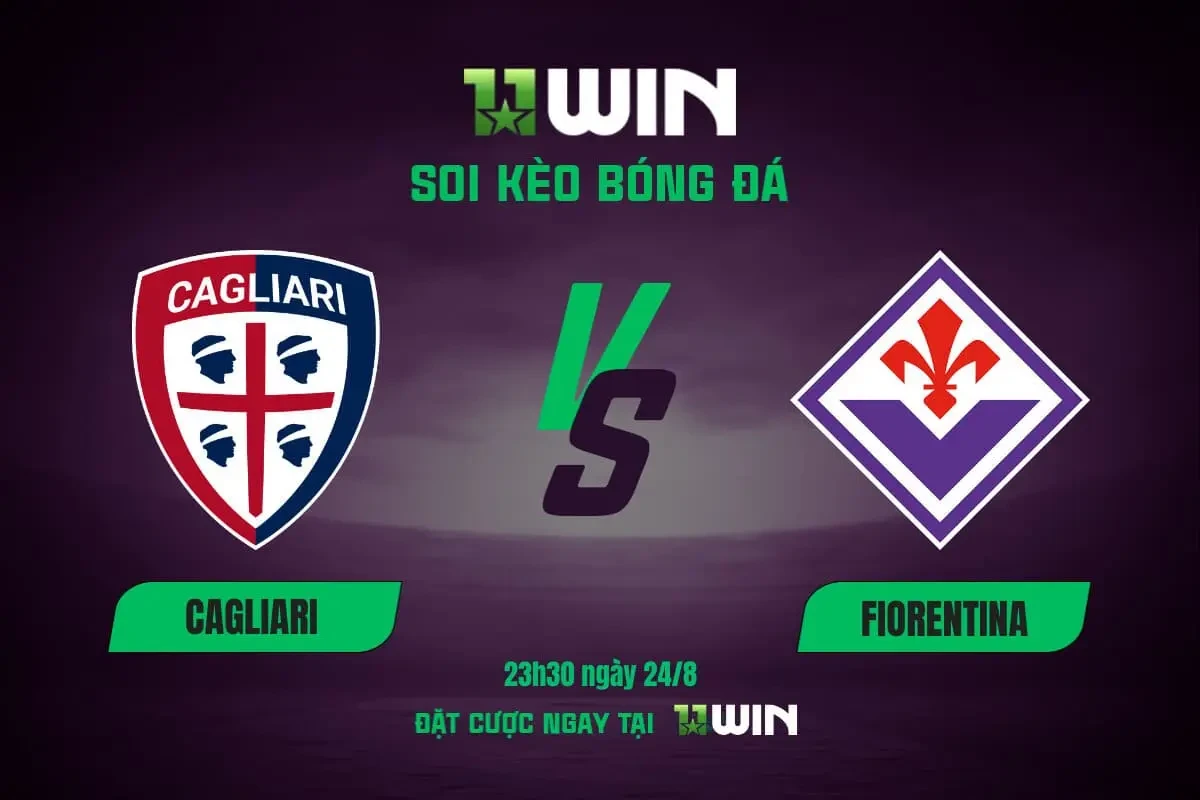 11WIN Soi kèo bóng đá Cagliari vs Fiorentina 23h30 24/8 | Serie A: Sắc tím lên ngôi? - 11WIN