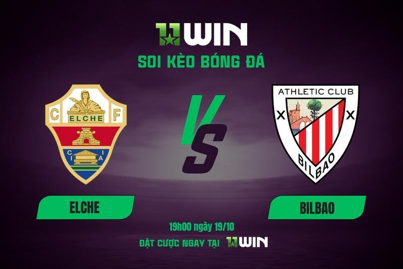 11WIN Soi kèo bóng đá Elche vs Bilbao, 19h00 ngày 19/10 - La Liga | 11WIN