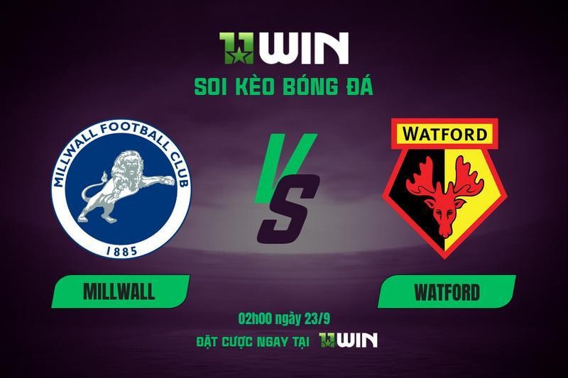 11WIN Soi kèo bóng đá Millwall vs Watford, 02h00 ngày 23/9 | 11WIN