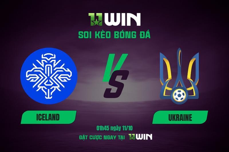 11WIN Soi kèo Iceland vs Ukraine, 01h45 ngày 11/10 | Vòng loại World Cup 2026 cùng 11WIN