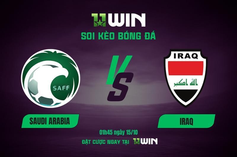 11WIN Soi kèo bóng đá Saudi Arabia vs Iraq, 01h45 ngày 15/10 | Vòng loại World Cup 2026 cùng 11WIN