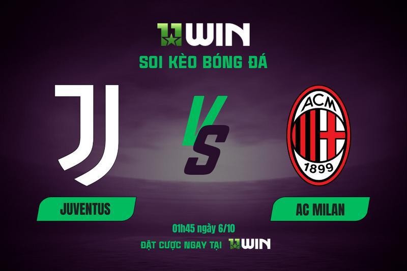11WIN Soi Kèo Bóng Đá Juventus vs Milan, 01h45 ngày 6/10 | 11WIN