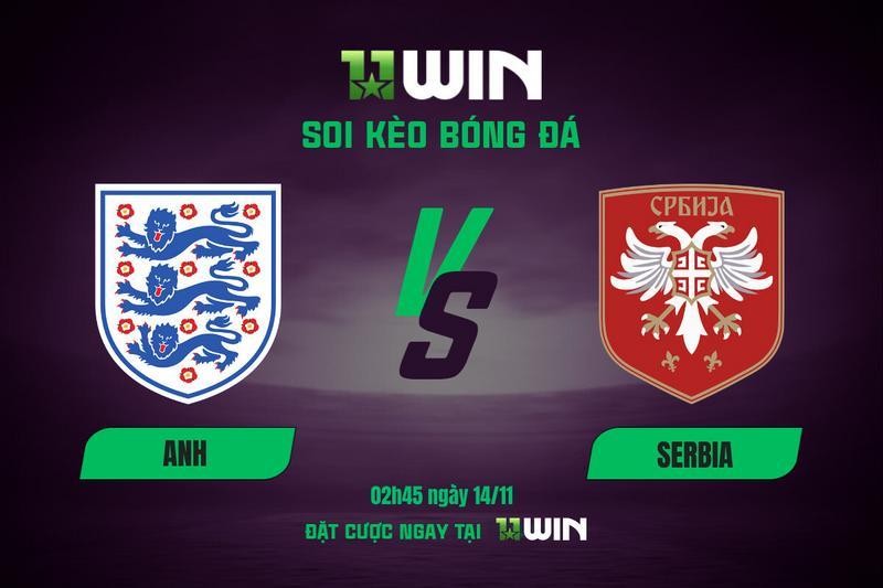 11WIN Soi kèo bóng đá Anh vs Serbia (02h45, 14/11) - 11WIN | Tam Sư thị uy
