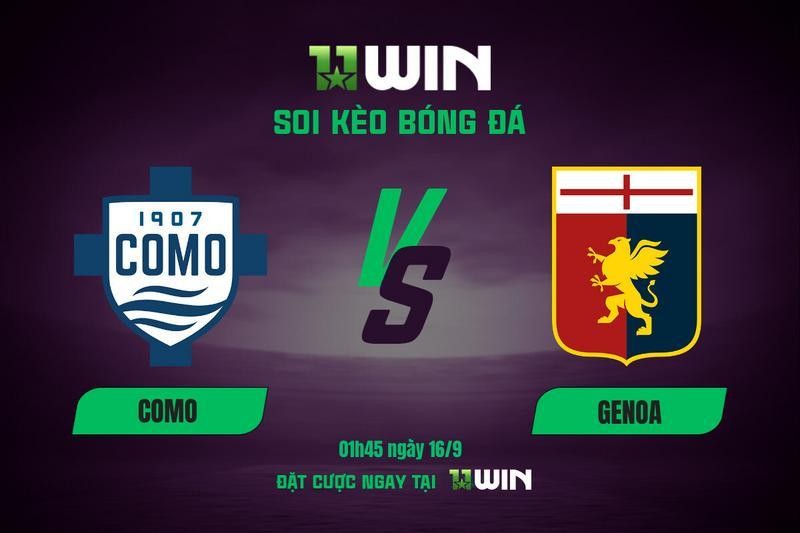 11WIN Soi kèo bóng đá Como vs Genoa, 01h45 ngày 16/9 | 11WIN - Kèo Serie A