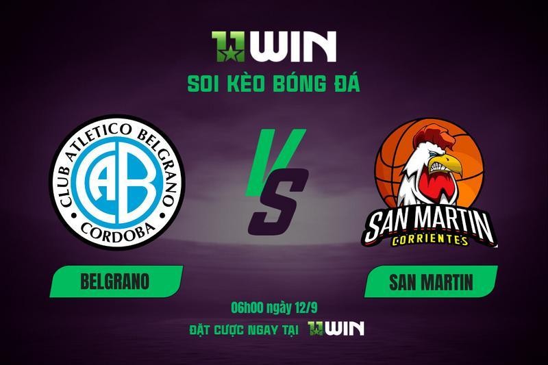 11WIN Soi kèo bóng đá Belgrano vs San Martin, 06h00 ngày 12/9 - VĐQG Argentina | 11WIN