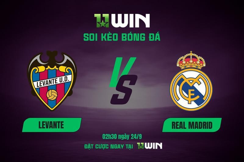 11WIN Soi Kèo Levante vs Real Madrid, 02h30 24/9 | La Liga - 11WIN