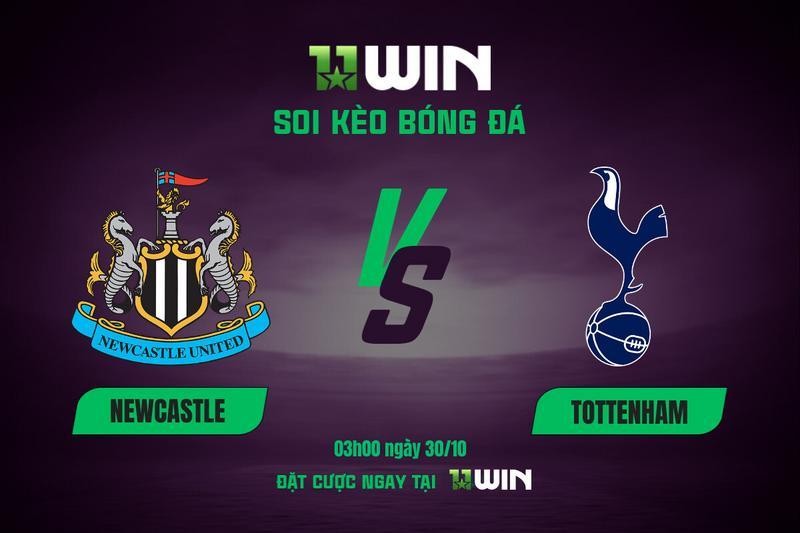 11WIN Soi Kèo Newcastle vs Tottenham, 03h00 ngày 30/10 | 11WIN: Gà Trống "Buông" Cúp?