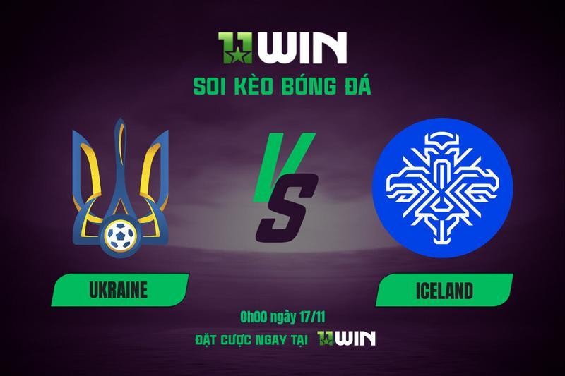 11WIN Soi kèo bóng đá Ukraine vs Iceland, 0h00 ngày 17/11 | Vòng loại World Cup 2026 - 11WIN