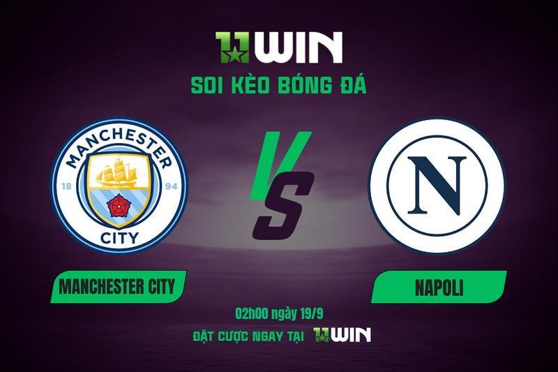 11WIN Soi Kèo Bóng Đá Man City vs Napoli, 02h00 19/9 | Champions League 2025/26 - 11WIN