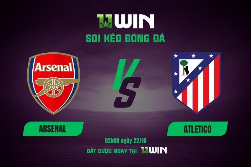 11WIN Soi kèo bóng đá Arsenal vs Atletico, 02h00 22/10 | 11WIN - Vòng phân hạng Champions League 2025/26