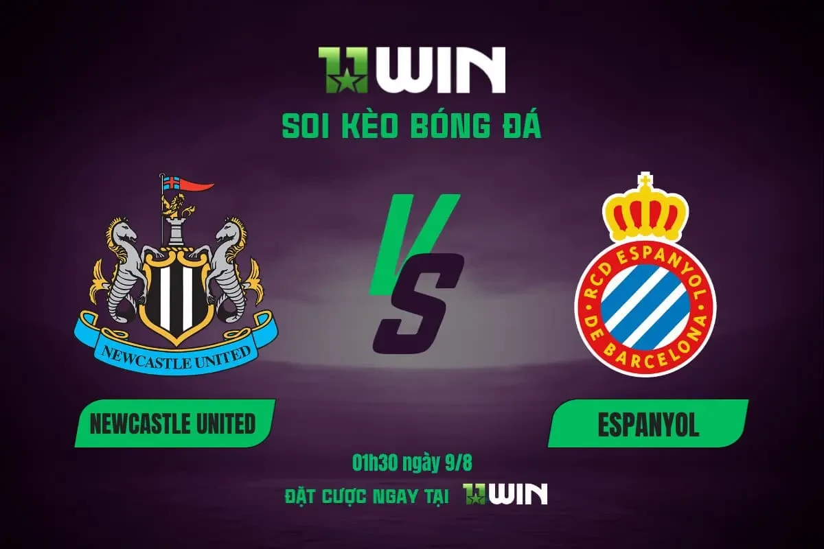 11WIN Soi Kèo Bóng Đá Newcastle vs Espanyol, 01h30 ngày 9/8 | 11WIN