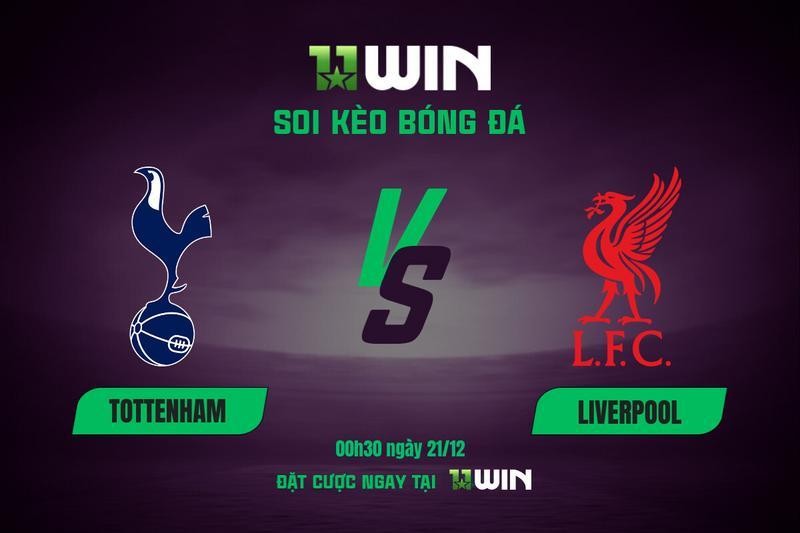 11WIN Soi kèo bóng đá Tottenham vs Liverpool, 00h30 ngày 21/12 | 11WIN