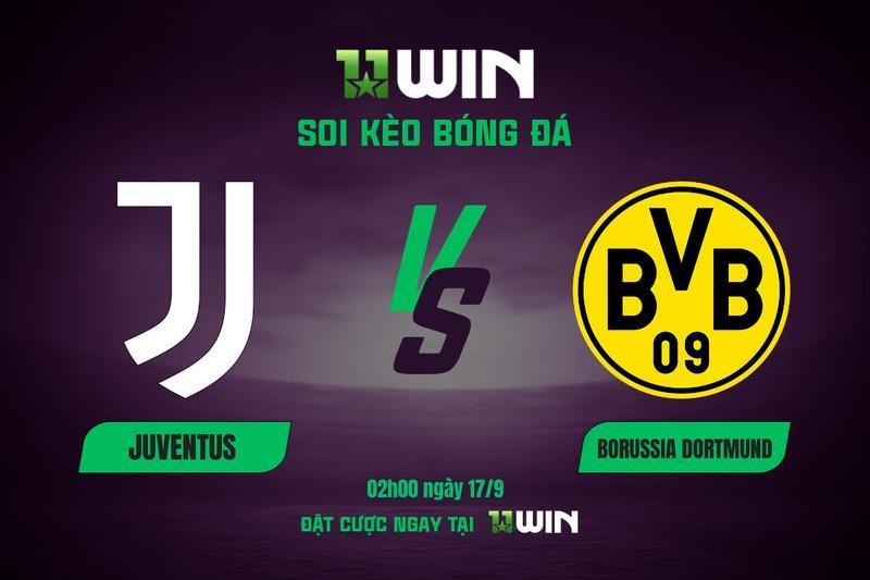 11WIN Soi kèo bóng đá Juventus vs Dortmund, 02h00 ngày 17/9: Lão Bà khẳng định vị thế