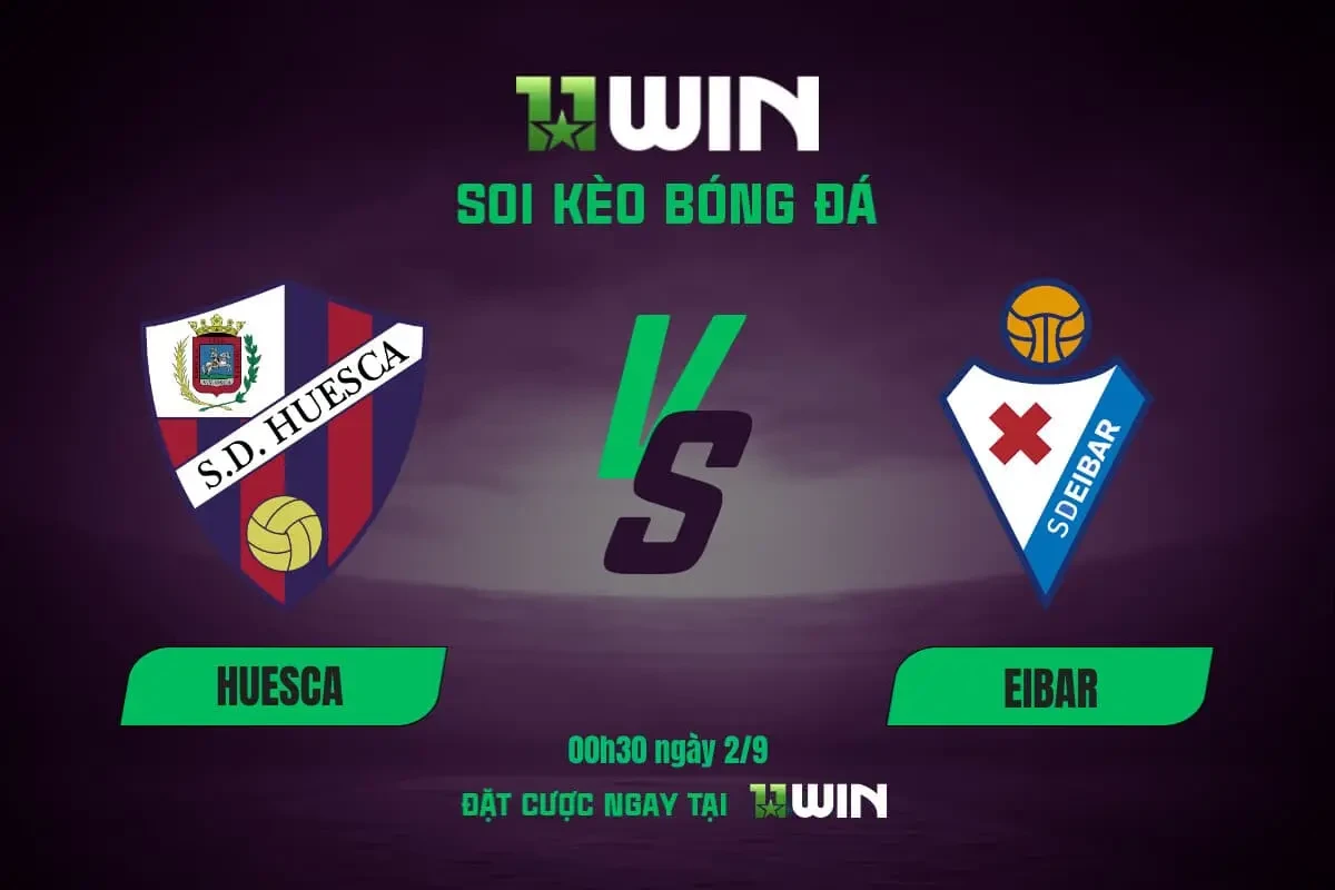 11WIN Soi kèo bóng đá Huesca vs Eibar, 00h30 ngày 2/9 | 11WIN
