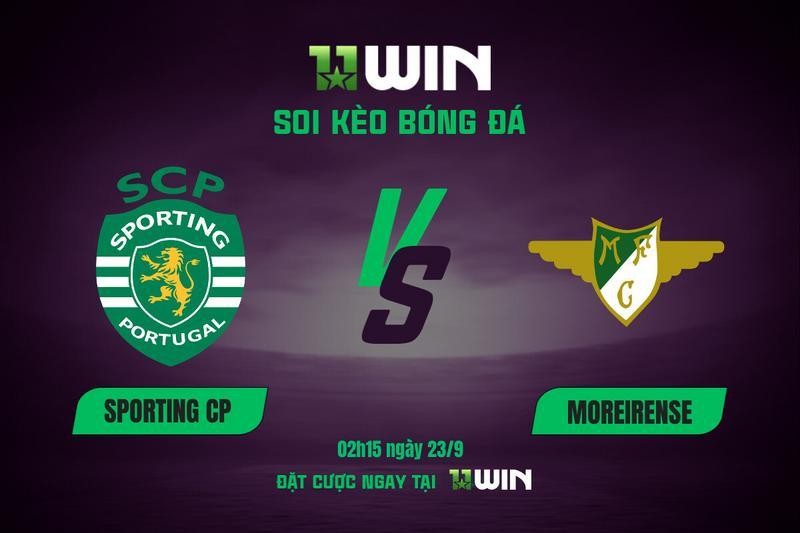 11WIN Soi kèo bóng đá Sporting CP vs Moreirense, 02h15 ngày 23/9: Sức mạnh nhà vô địch | 11WIN