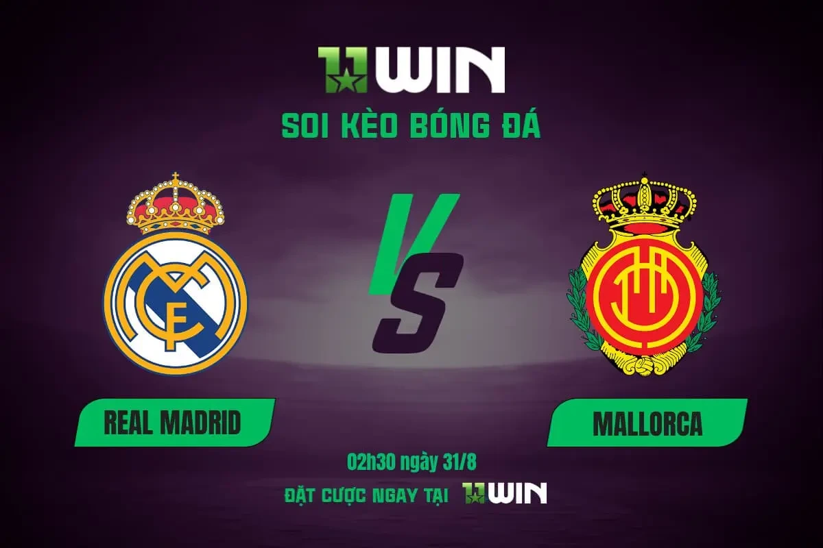 11WIN Soi kèo bóng đá Real Madrid vs Mallorca (02h30 ngày 31/8) - Kèo thơm từ 11WIN
