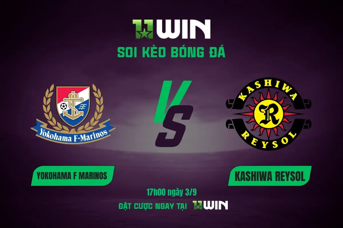 11WIN Soi kèo bóng đá Yokohama F Marinos vs Kashiwa Reysol, 17h00 ngày 3/9 | 11WIN