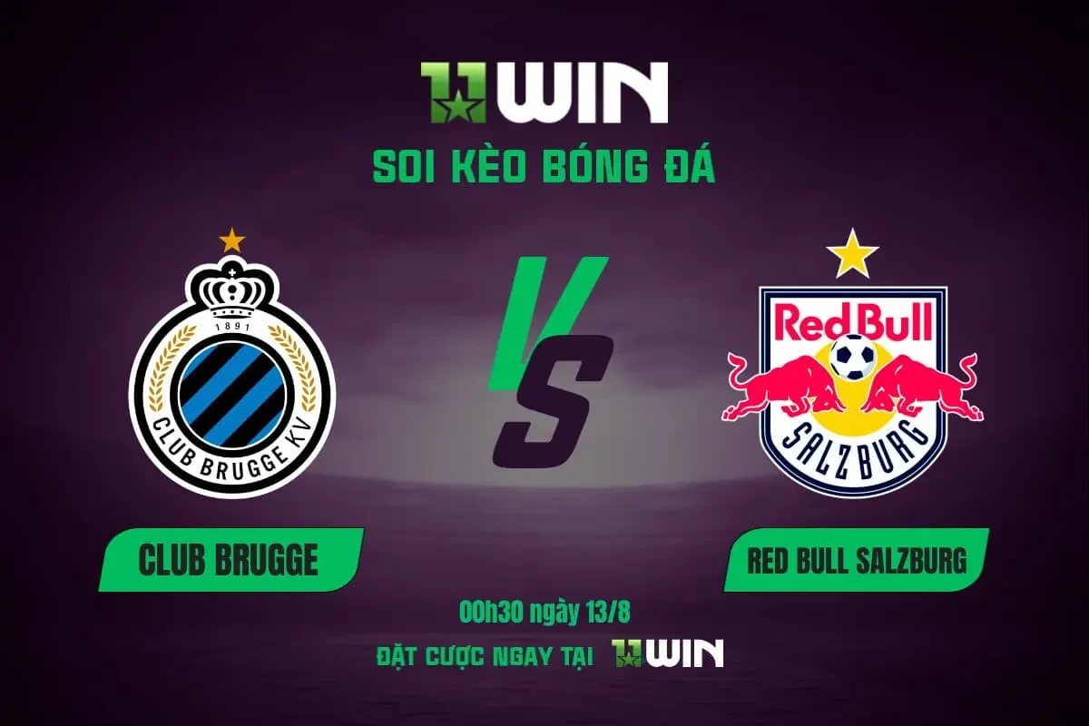 11WIN Soi kèo bóng đá Club Brugge vs Salzburg, 00h30 ngày 13/8 - Phân tích từ 11WIN