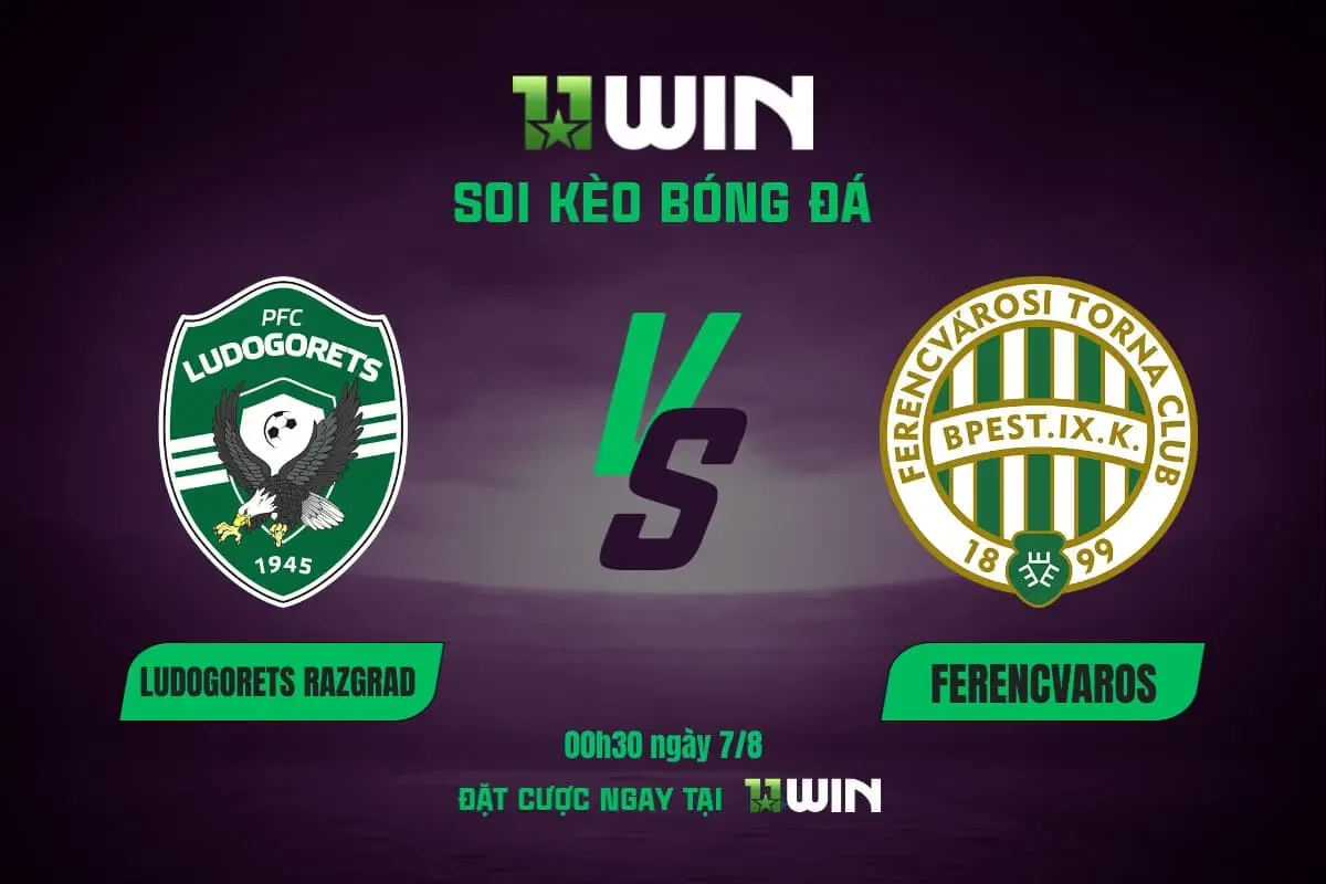 11WIN Soi Kèo Bóng Đá Ludogorets vs Ferencvaros 00h30 7/8 - Nhận Định Cùng 11WIN