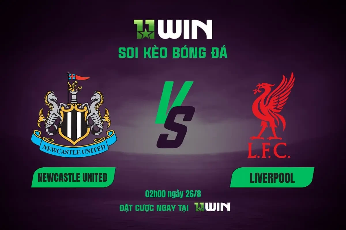 11WIN Soi Kèo Bóng Đá Newcastle vs Liverpool 26/8 | 11WIN - Vòng 2 Premier League 2025/26
