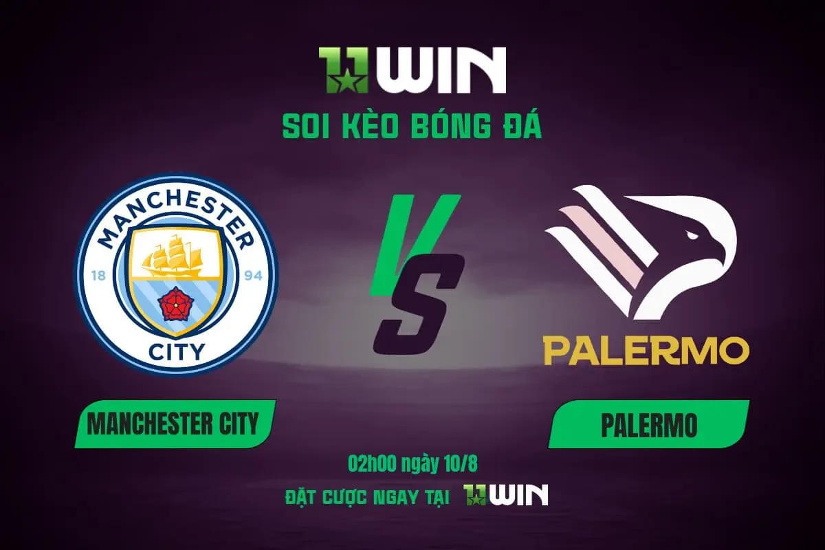 11WIN Soi Kèo Bóng Đá Man City vs Palermo, 02h00 10/8 - 11WIN Dự Đoán Thắng Lớn