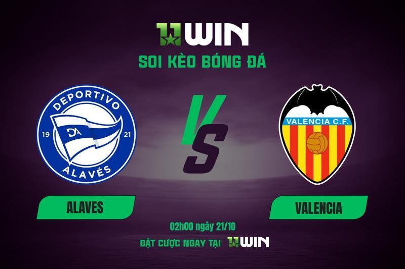 11WIN Soi kèo bóng đá Alaves vs Valencia, 02h00 ngày 21/10 | 11WIN