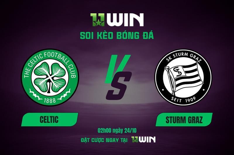 11WIN Soi kèo Celtic vs Sturm Graz, 02h00 ngày 24/10 - 11WIN
