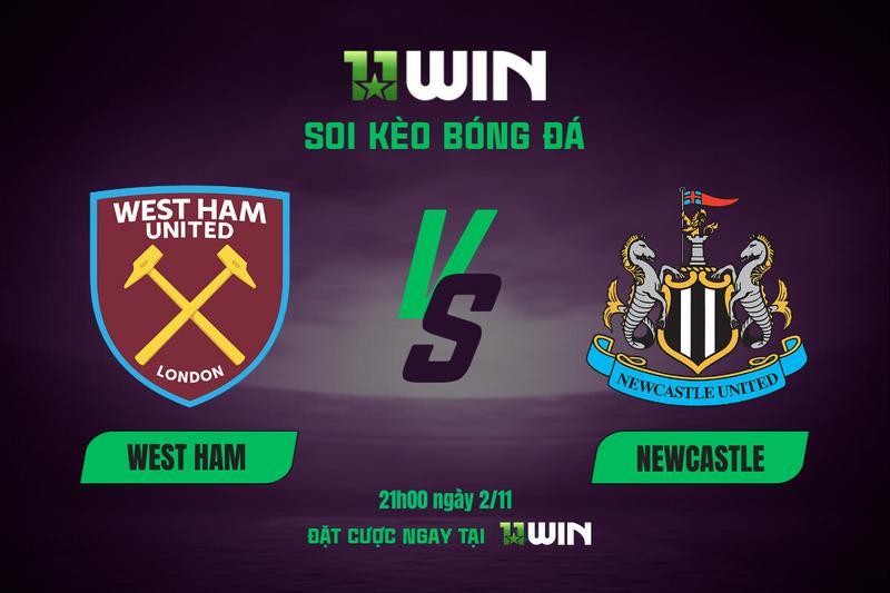11WIN Soi Kèo Bóng Đá West Ham vs Newcastle, 21h00 Ngày 2/11 - Chuyên Gia 11WIN