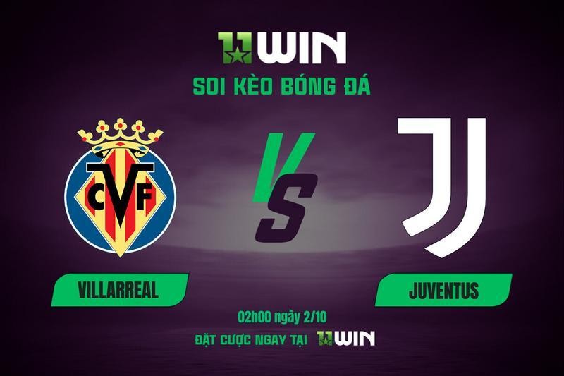 11WIN Soi kèo bóng đá Villarreal vs Juventus, 02h00 ngày 2/10 | 11WIN