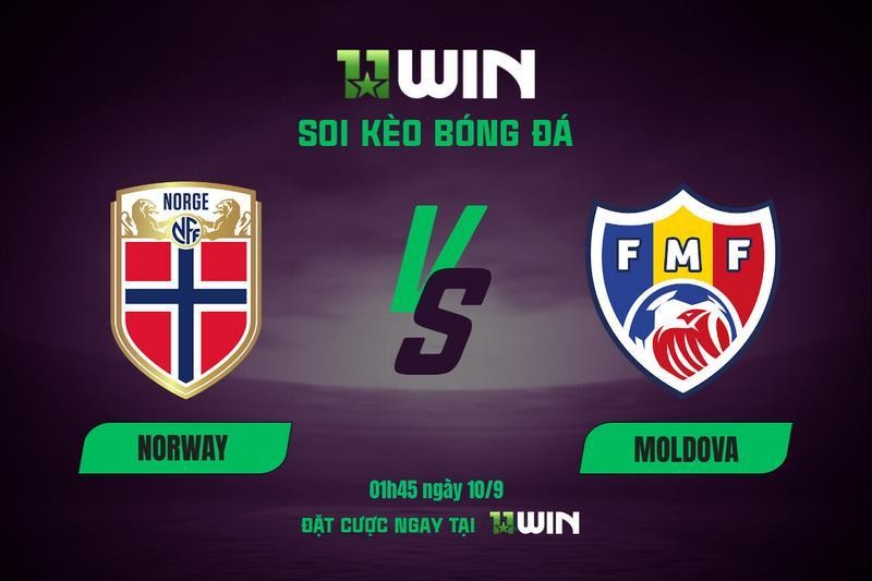 11WIN Soi kèo bóng đá Na Uy vs Moldova, 01h45 ngày 10/9 | Vòng loại World Cup 2026 | 11WIN