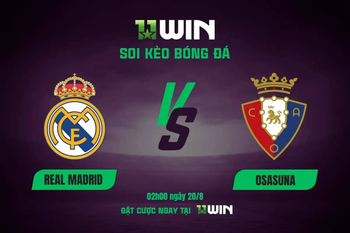 11WIN Soi kèo bóng đá Real Madrid vs Osasuna, 02h00 ngày 20/8 - 11WIN