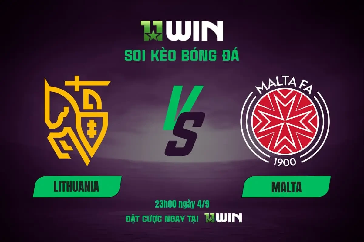11WIN Soi kèo bóng đá Lithuania vs Malta, 23h00 ngày 4/9 | 11WIN
