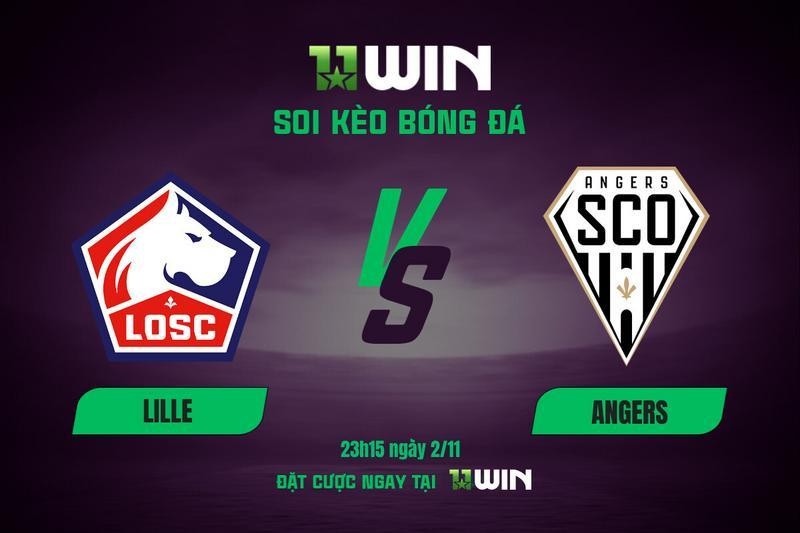 11WIN Soi kèo bóng đá Lille vs Angers, 23h15 ngày 2/11 | 11WIN
