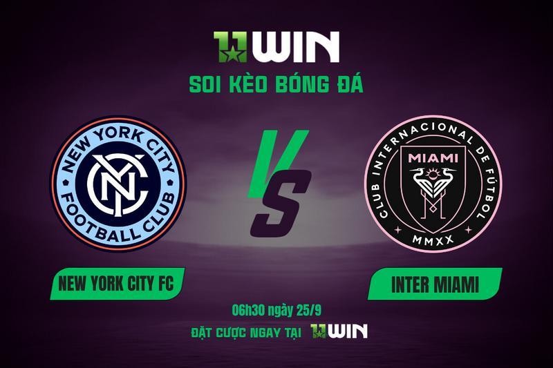 11WIN Soi kèo bóng đá New York City vs Inter Miami, 06h30 ngày 25/9 | 11WIN